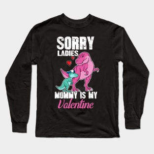 Sorry ladies mommy is my valentine Long Sleeve T-Shirt